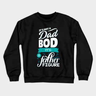 It's Not A Dad Bod It's A Father Figure Crewneck Sweatshirt